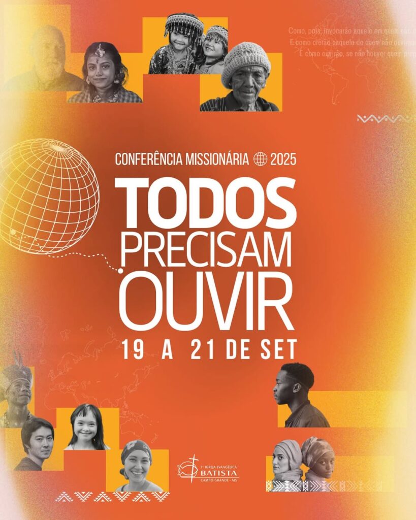 Conferência Missionária 2025 – “Todos Precisam Ouvir”